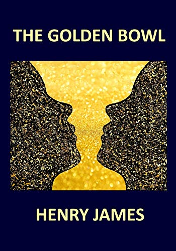 THE GOLDEN BOWL by HENRY JAMES: Volume I & Volume II von Independently Published